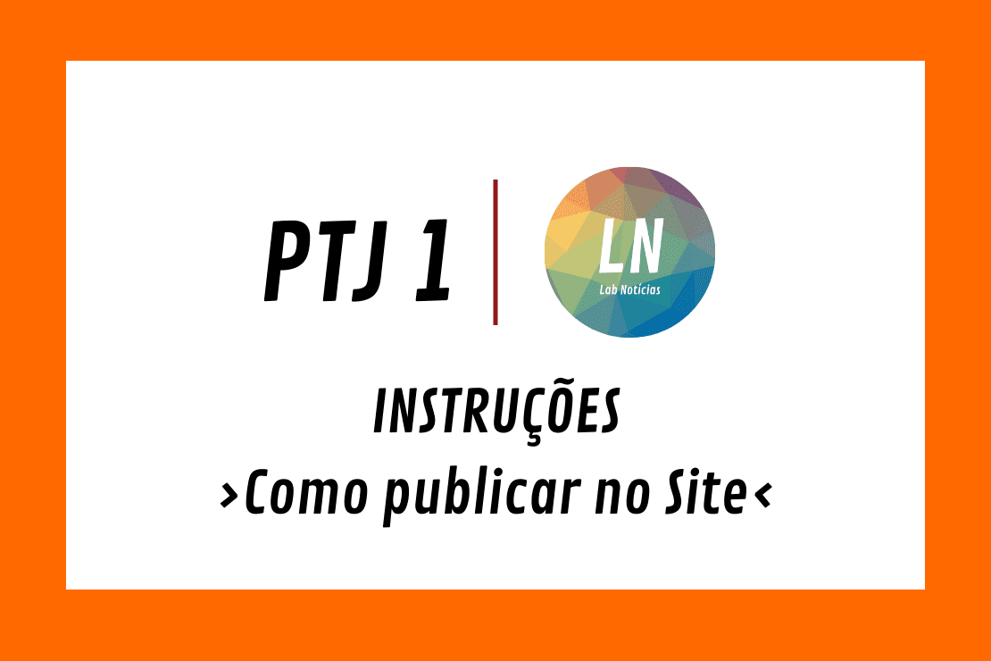 Texto na imagem: PTJ1 - Instruções - Como publicar no site