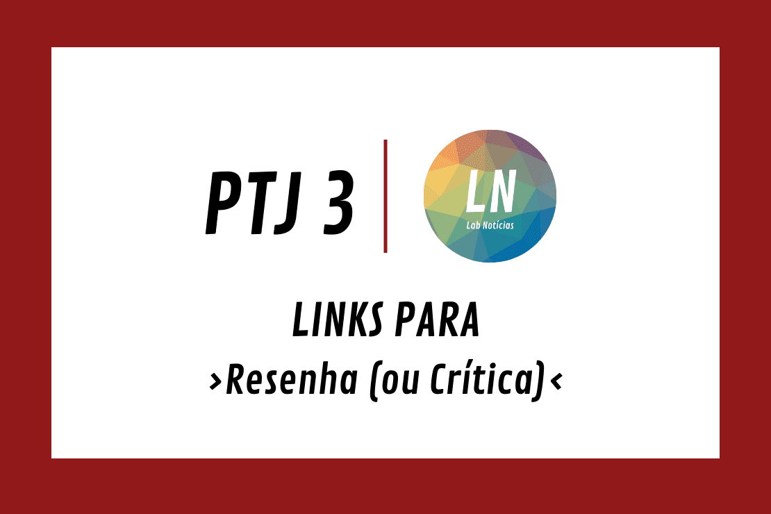 Texto na Imagem: PTJ3 - Links para Resenha (ou Crítica)