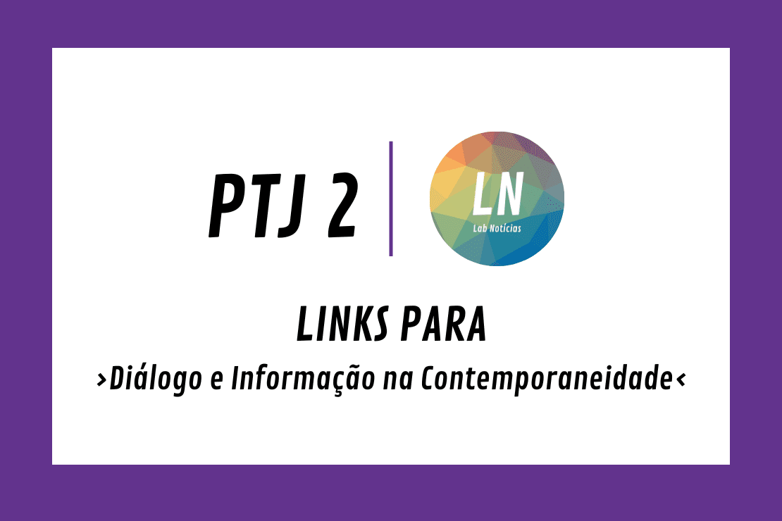texto na imagem: PTJ2 LN links para diálogo e informação na contemporaneidade