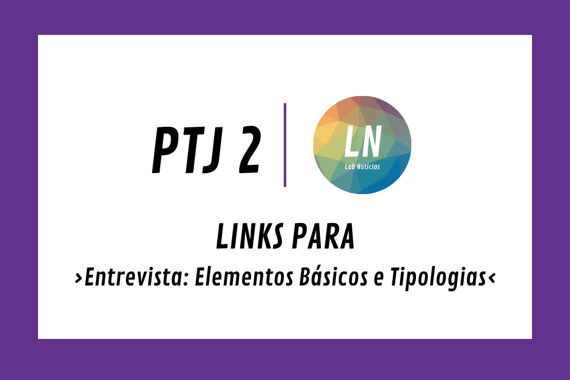 Texto na imagem: PTJ 2 - LN - Links para Entrevista: Elementos Básicos e Tipologias