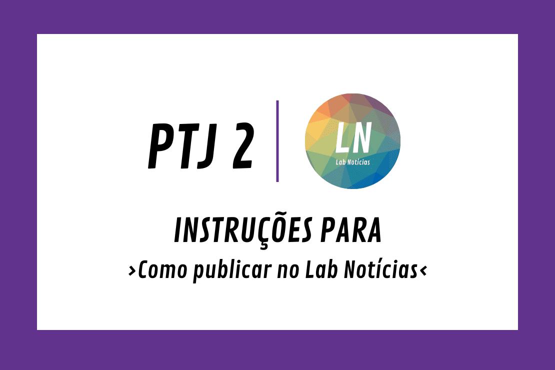 texto na banner: PTJ 2 - LN - Instruções para - Como publicar no Lab Notícias -
