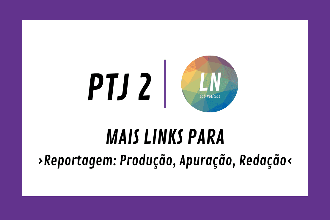 Texto na Imagem: Mais links para Reportagens - Produção, Apuração, Publicação