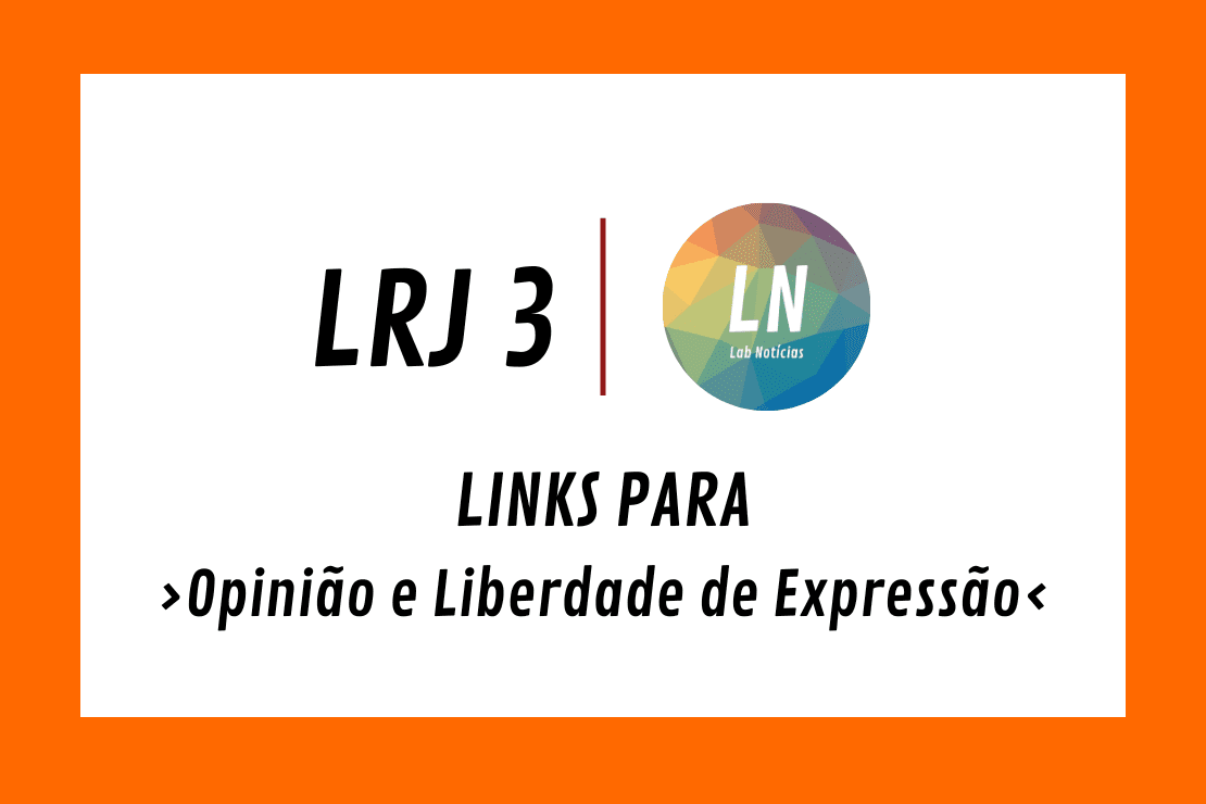 Texto na imagem: LRJ3 - LN - Links para Opinião e Liberdade de Expressão