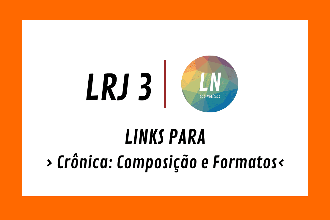 Texto na imagem: LN LRJ3 - Links para Crônica: composição e formatos