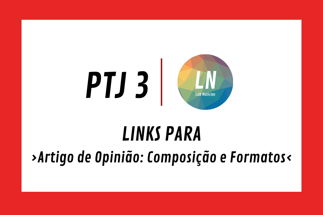 Texto na imagem: PTJ3 - LN - Links para Artigo de Opinião: Composição e Formatos