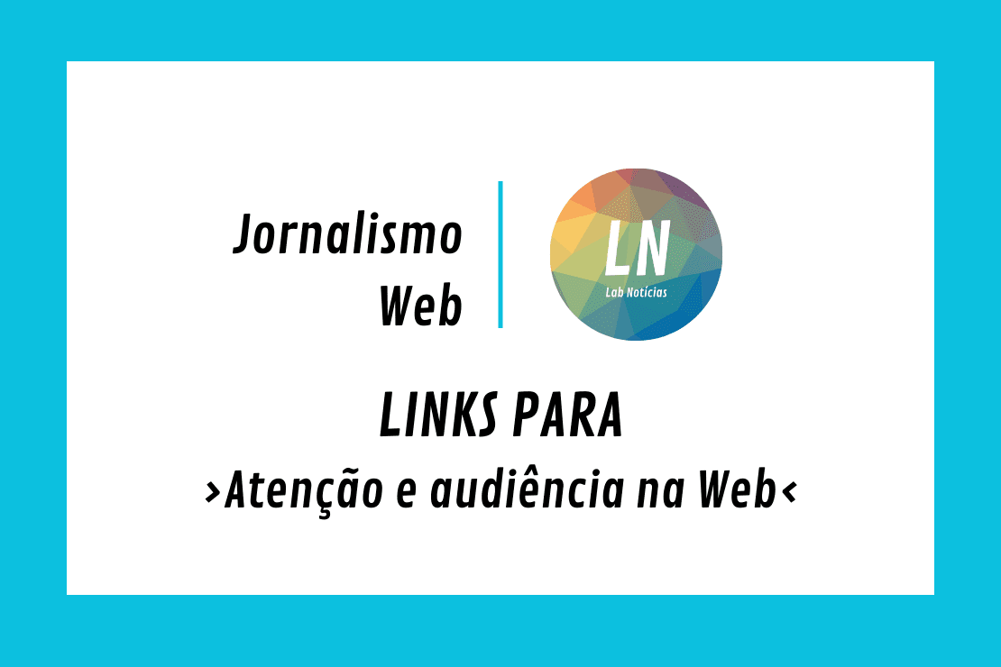 Texto na imagem: Jornalimso Web - LN - Links para atenção e audiência no Jornalismo Web