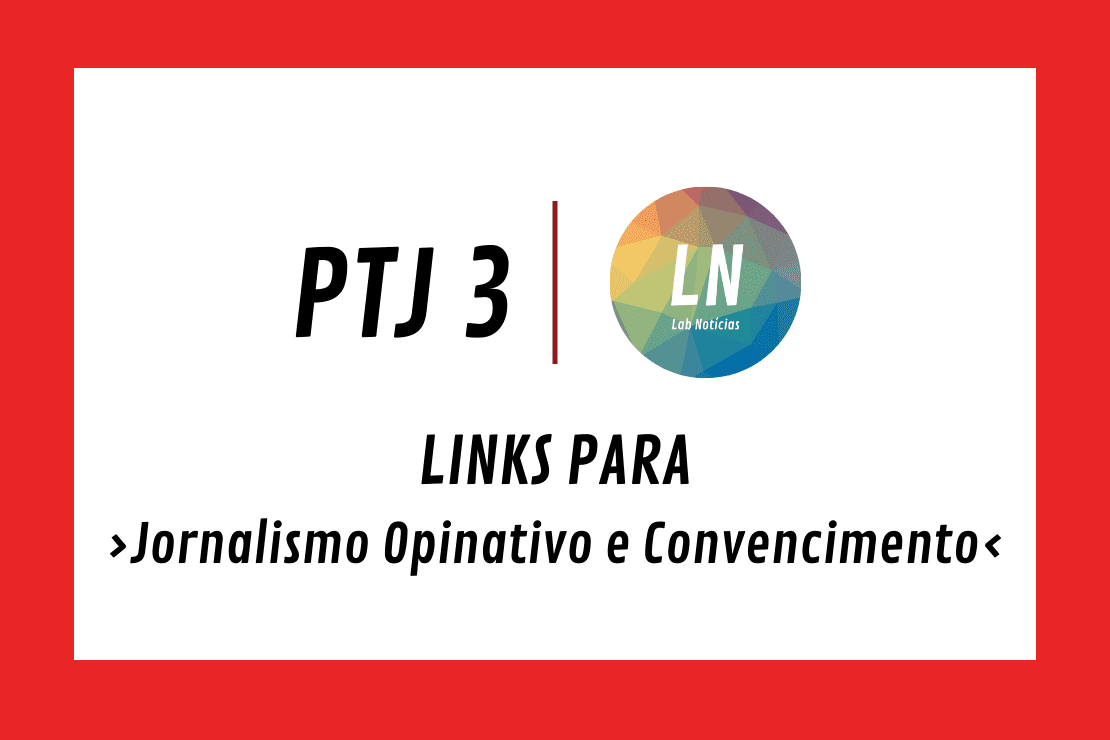 Texto na imagem: ptj3 - LN - Links para Jornalismo Opinativo e Convencimento