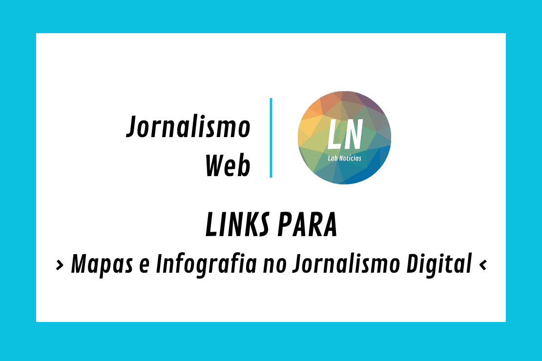 Texto na imagem: Jornalismo Web - LN - Links para Mapas e Infografia no Jornalismo Digital.