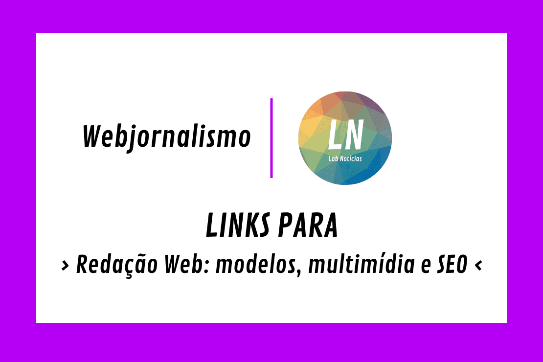 Texto na imagem: Webjornalismo - LN - Links PAra Redação Web: modelos, multimídia e SEO