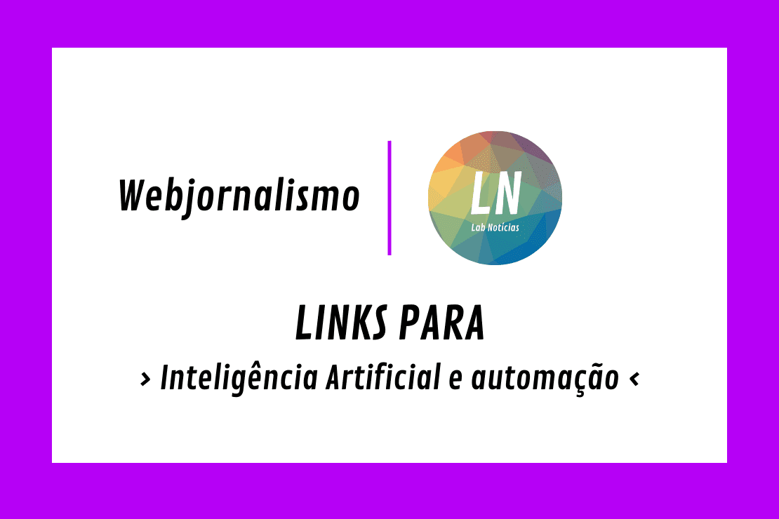 Texto na imagem: Webjornalismo - LN - Links para Inteligência Artificial e Automação no jornalismo